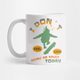 I DON`T FEEL LIKE AN ADULT TODAY SKATEBOARDER Mug